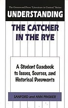 Understanding The catcher in the rye : a student casebook to issues, sources, and historical documents