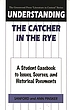 Understanding The catcher in the rye : a student casebook to issues, sources, and historical documents