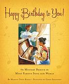 Happy Birthday to You! : the Mystery Behind the Most Famous Song in the World.