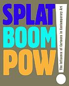 Splat, boom, pow! : the influence of cartoons in contemporary art