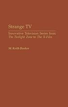 Strange TV : innovative television series from the Twilight zone to the X-files