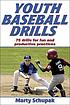 Youth baseball drills 著者： Marty Schupak