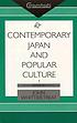 Contemporary Japan and popular culture 著者： John Whittier Treat