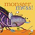 Monster mess!
