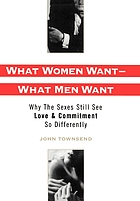 What women want--what men want : why the sexes still see love and commitment so differently