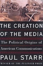 The creation of the media : political origins of modern communications