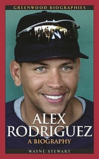 Alex Rodriguez : a biography