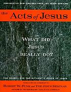 The acts of Jesus : the search for the authentic deeds of Jesus