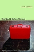 The world before mirrors 著者： Joan Connor
