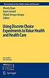 Using Discrete Choice Experiments to Value Health... by Mandy Ryan