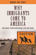 Why immigrants come to America : braceros, indocumentados, and the migra