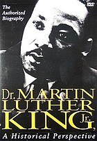 Dr. Martin Luther King, Jr. : a historical perspective