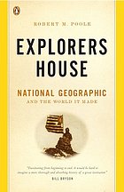 Explorers house : National Geographic and the world it made