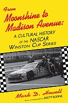 From moonshine to Madison Avenue : a cultural history of the NASCAR Winston Cup series