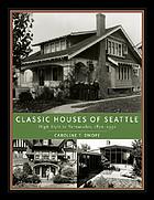 Classic houses of Seattle : high style to vernacular, 1870-1950