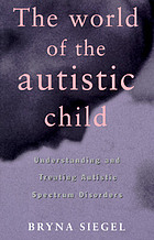 The world of the autistic child : understanding and treating autistic spectrum disorders