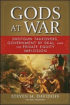 Gods at war : shotgun takeovers, government by deal, and the private equity implosion
