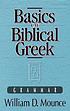 Basics of biblical Greek : grammar by William D Mounce