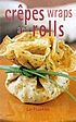 Crêpes, wraps and rolls by  Liz Franklin 