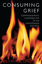 Consuming Grief: Compassionate Cannibalism in an Amazonian Society cover image