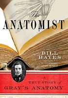 The anatomist : a true story of Gray's anatomy