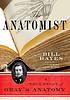 The anatomist : a true story of Gray's anatomy door Bill Hayes
