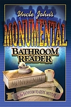 Uncle John's monumental bathroom reader : including Uncle John's all-purpose extra strength bathroom reader and Uncle John's supremely satisfying bathroom reader
