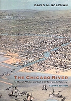 The Chicago River : an illustrated history and guide to the river and its waterways