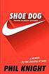 Shoe dog : young readers edition by  Philip H Knight 