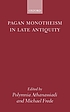 Pagan monotheism in late antiquity 著者：  Polymnia Athanassiadi-Fowden 