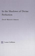 In the shadows of divine perfection : Derek Walcott's Omeros