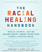 The racial healing handbook : practical activities to help you challenge privilege, confront systemic racism & engage in collective healing