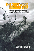 The softwood lumber war : politics, economics, and the long U.S.-Canada trade dispute