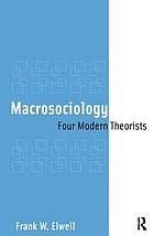Macrosociology : four modern theorists