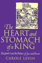 The heart and stomach of a king : Elizabeth I and the politics of sex and power