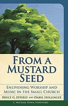 From a mustard seed : enlivening worship and music in the small church