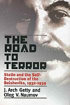The road to terror : Stalin and the self-destruction of the Bolsheviks, 1932-1939