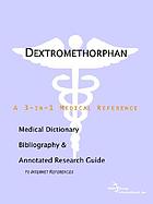 Dextromethorphan : a medical dictionary, bibliography, and annotated research guide to internet references