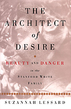The architect of desire : beauty and danger in the Stanford White family