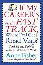 If my career's on the fast track, where do I get a road map? : surviving and thriving in the real world of work