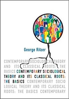 Contemporary sociology theory and its classical roots : the basics