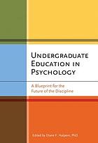 Undergraduate education in psychology : a blueprint for the future of the discipline