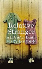 Relative stranger : a life after death