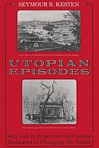 Utopian episodes : daily life in experimental colonies dedicated to changing the world