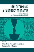 On becoming a language educator : personal essays on professional development
