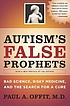 Autism's false prophets : bad science, risky medicine,... 著者： Paul A Offit