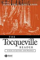 The Tocqueville reader : a life in letters and politics