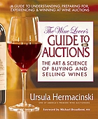 The wine lover's guide to auctions : the art & science of buying and selling wines