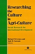 Researching the culture in agri-culture : social... by Michael M Cernea
