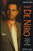 Robert De Niro : the man, the myth, and the movies